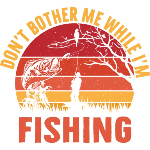 Don t Bother Me While I Am Fishing Thumbnail